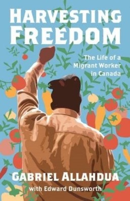 Harvesting Freedom: The Life of a Migrant Worker  by Gabriel Allahdua PAPERBACK