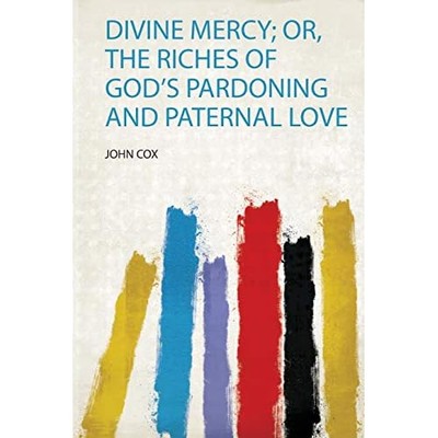 Divine Mercy; Or, the Riches of God's Pardoning and Pat -  NEW John Cox 2019
