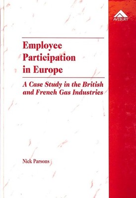 Employee Participation in Europe: A Case Study in the British and French Gas I..