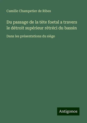 Du passage de la tète foetal a travers le détroit supérieur rètréci du bassin