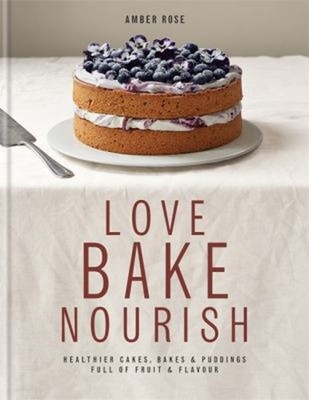 Love Bake Nourish Hardcover Amber Rose