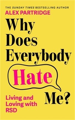 Why Does Everybody Hate Me?: Living and Loving with Rsd (Paperback or Softback)