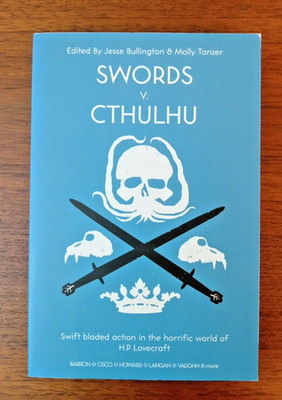 Swords v. Cthulhu - Jesse Bullington & Molly Tanzer eds - Stone Skin Press 2016