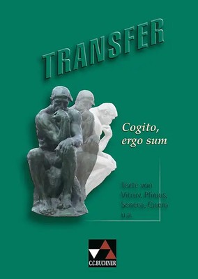 Transfer. Die Lateinlektüre / Cogito, ergo sum. Texte von Vitruv, Plinius, Senec