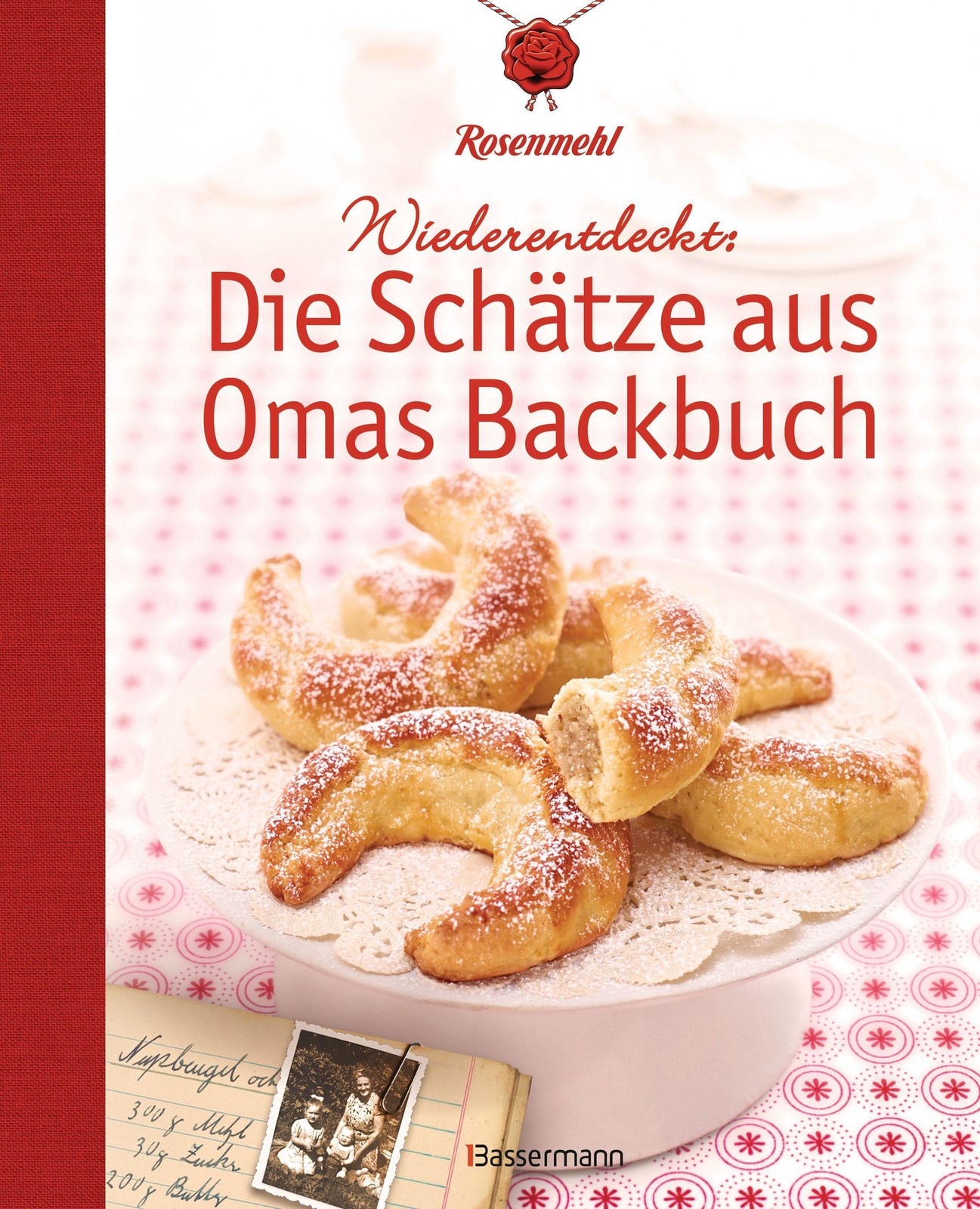 Wiederentdeckt: Die Schätze aus Omas Backbuch Rosenmehl