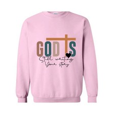 God is Still Writing Your Story Sweatshirt, Christian Sweater, Faith Sweatshirt,