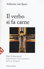 S. Giovanni. Il verbo si fa carne (Volume 1) - Adrienne von Speyr [1985]