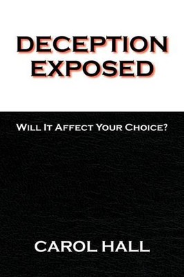 Deception Exposed: Will It Affect Your Choice? by Carol Hall (English) Paperback