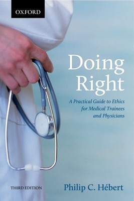 Doing Right: A Practical Guide to Ethics for Medical Trainees and Physicians...