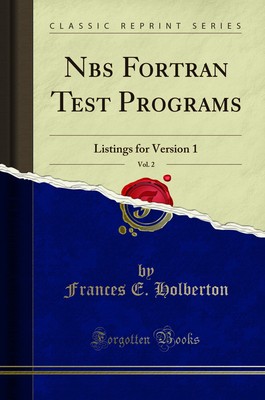 Nbs Fortran Test Programs, Vol. 2: Listings for Version 1 (Classic Reprint)