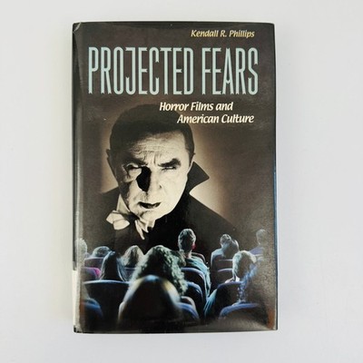 Projected Fears Horror Films and American Culture Phillips 2005 Hardcover