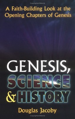 Genesis Science and History: A Faith Building Look at the Opening Chapters o...