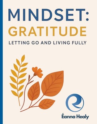 Mindset: Gratitude: Letting Go and Living Fully