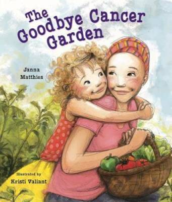 The Goodbye Cancer Garden - Hardcover By Janna Matthies - GOOD