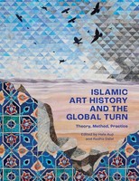 Islamic Art History And The Global Turn | Theory, Method, Practice | Englisch
