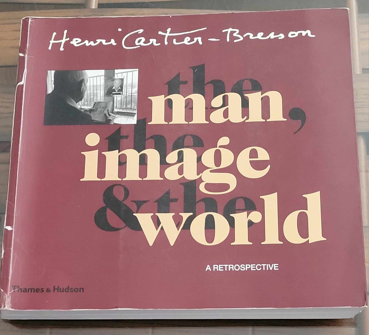 Henri Cartier Bresson : The Man, the Image and the World: A
