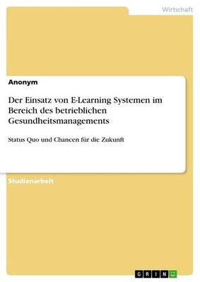 Der Einsatz von E-Learning Systemen im Bereich des betrieblichen Gesundheitsmana