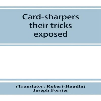 Card-sharpers their tricks exposed or The art of always winning A