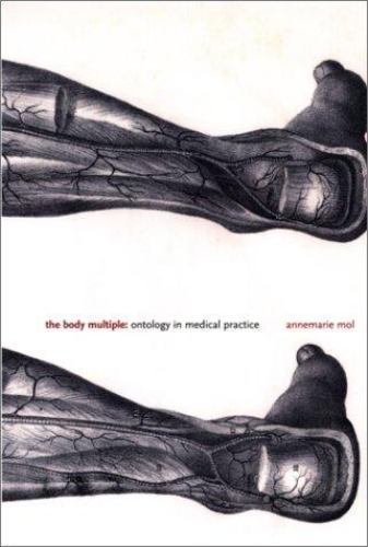 The Body Multiple: Ontology in Medical Practice (Science and Cultural Theory), M
