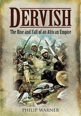 Dervish: The Rise and Fall of an African Empire by Philip Warner 1848841108