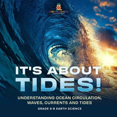 It's About Tides! Understanding Ocean Circulation, Waves, Currents and Tides ...