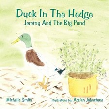 Duck in the Hedge: Jeremy and the Big Pond by Smith, Michelle, Brand New, Fre...