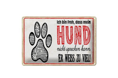 Blechschild Spruch 12x18 cm bin froh, dass Hund nicht sprechen kann Schild