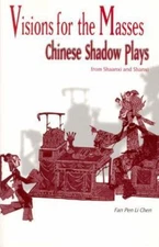 Vision for the Masses : Chinese Shadow Plays from Shaanxi and Shanxi, Paperba...