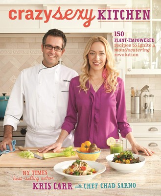Crazy Sexy Kitchen: 150 Plant-empowered Recipes to Ignite a Mouthwatering Re...