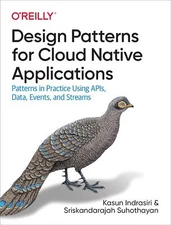 Design Patterns for Cloud Native Applications by Kasun Indrasiri