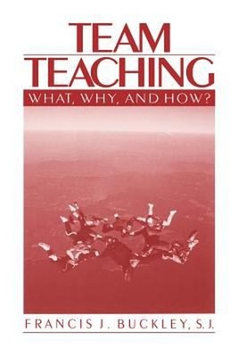 Team Teaching : What, Why, and How? Paperback Francis J. Buckley