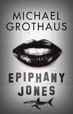 Epiphany Jones: The disturbing, darkly funny,... - Grothaus, Michael