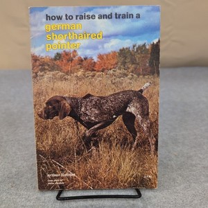How to Raise and Train a German Shorthaired Pointer Arthur Liebers 1961 Vintage