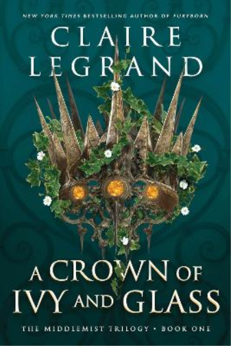 Claire Legrand A Crown of Ivy and Glass (Tascabile)