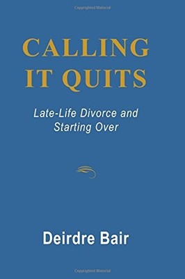 Calling It Quits: Late-Life Divorce and Starting over - paperback Bair, Deir...