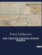Ein Treuer Diener Seines Herrn: Ein Drama ?ber Loyalit?t und Macht in Ungarn by