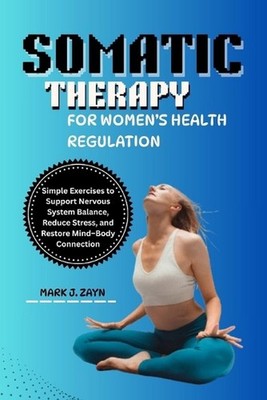 Somatic Therapy for Women's Health Regulation: Simple Exercises to Support Nervo