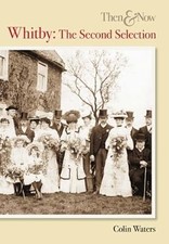Whitby Then and Now: The Second Selection (Th...