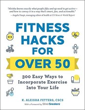 FITNESS HACKS FOR OVER 50: 300 EASY WAYS TO INCORPORATE By K. Aleisha Fetters