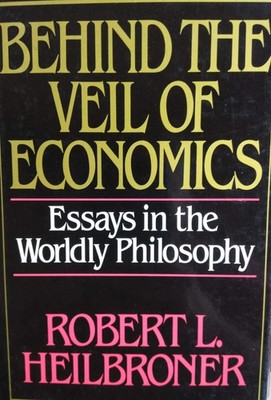 Behind the Veil of Economics: Essays in the Worldly Philosophy