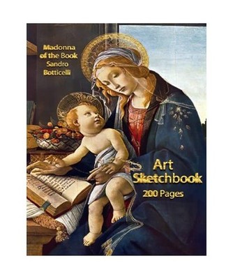 Art Sketchbook: Classic Art Madonna Of The Book by Sandro Botticelli 200 Page Ar