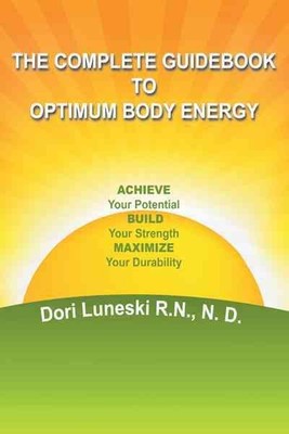 Complete Guid to Optimum Body Energy : Achieve Your Potential Build Your Stre...