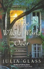 The Whole World Over by Julia Glass (2006, Hardcover) NEW