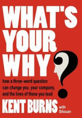 What's Your Why?: How a three-word question can change you, your company, and...
