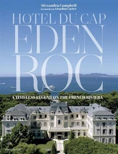 Hotel du Cap-Eden-Roc: A Timeless Legend on the French Riviera by Alexandra Camp