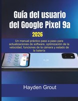GuíA Del Usuario Del Google Pixel 9A: Un Manual PráCtico Paso A Paso Para