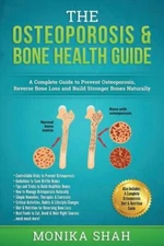 Osteoporosis: The Osteoporosis & Bone Health Guide: A Complete Guide To Pre...
