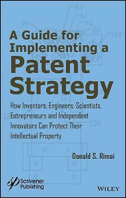 A Guide for Implementing a Patent Strategy: How Inventors, Engineers,...