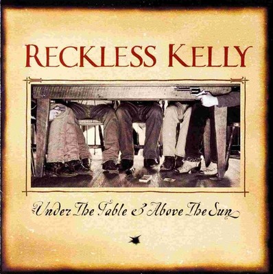 Reckless Kelly - Under The Table & Above The Sun (CD)