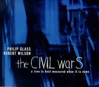 CD Philip Glass & Robert Wilson The CIVIL warS: A Tree Is Best Measured When It